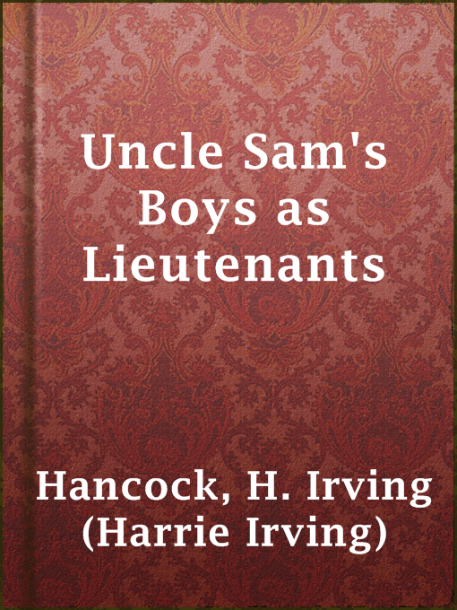 Title details for Uncle Sam's Boys as Lieutenants by H. Irving (Harrie Irving) Hancock - Available